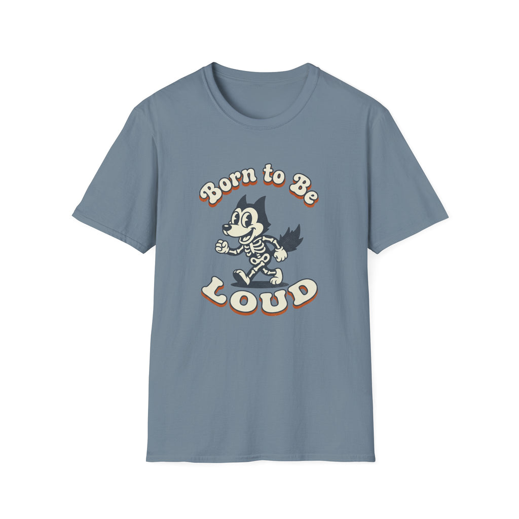 Born To Be Loud T-Shirt