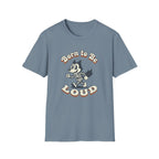 Born To Be Loud T-Shirt