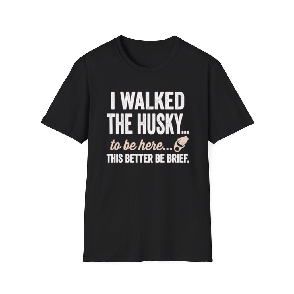 I Walked The Husky T-Shirt