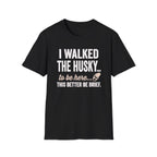 I Walked The Husky T-Shirt