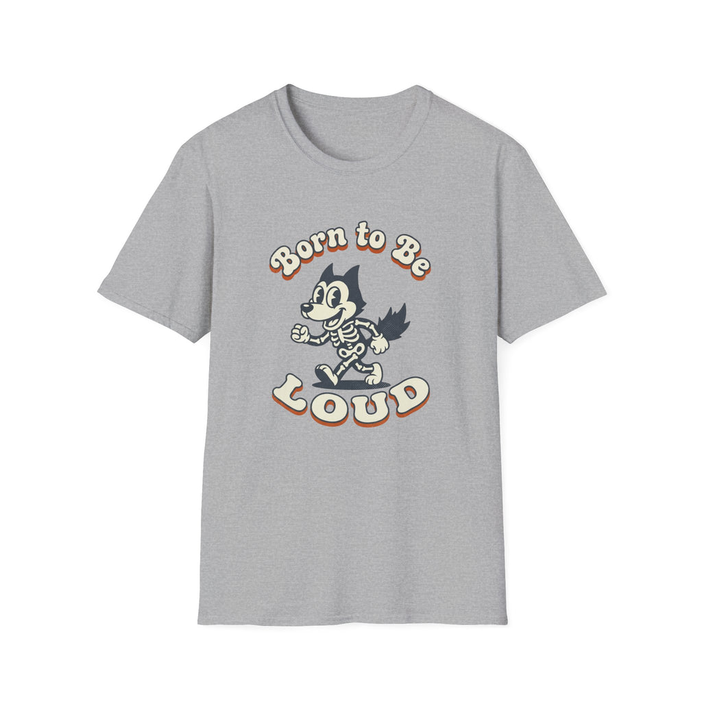 Born To Be Loud T-Shirt
