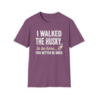 I Walked The Husky T-Shirt