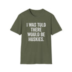 I Was Told T-Shirt