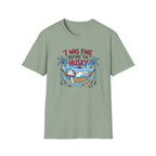 I Was Fine Before T-Shirt