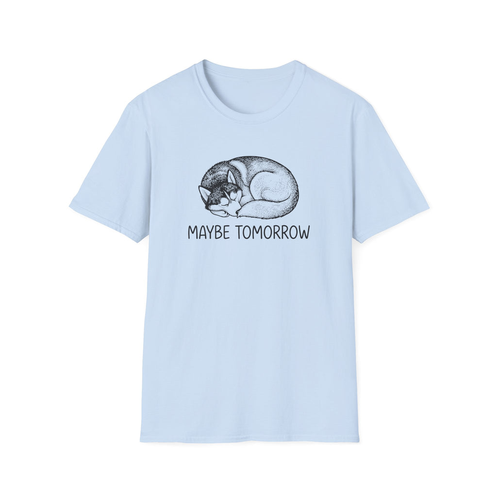 Maybe Tomorrow T-Shirt