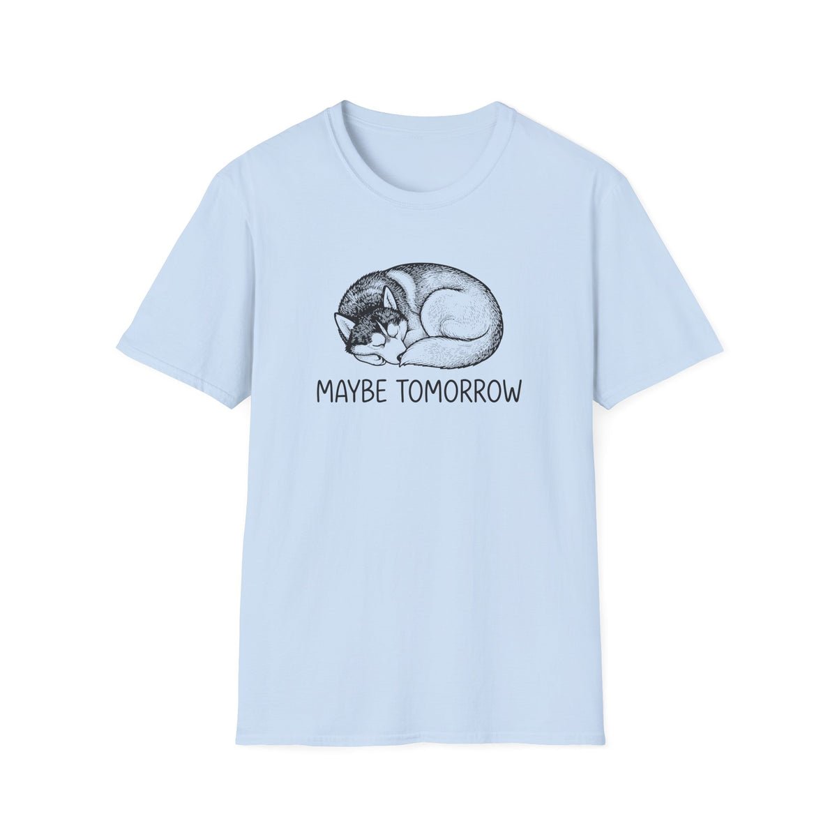 Maybe Tomorrow T-Shirt