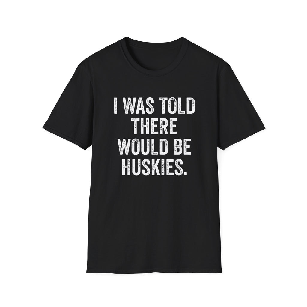 I Was Told T-Shirt