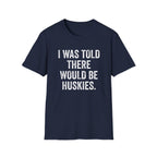 I Was Told T-Shirt