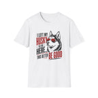 This Better Be Good T-Shirt