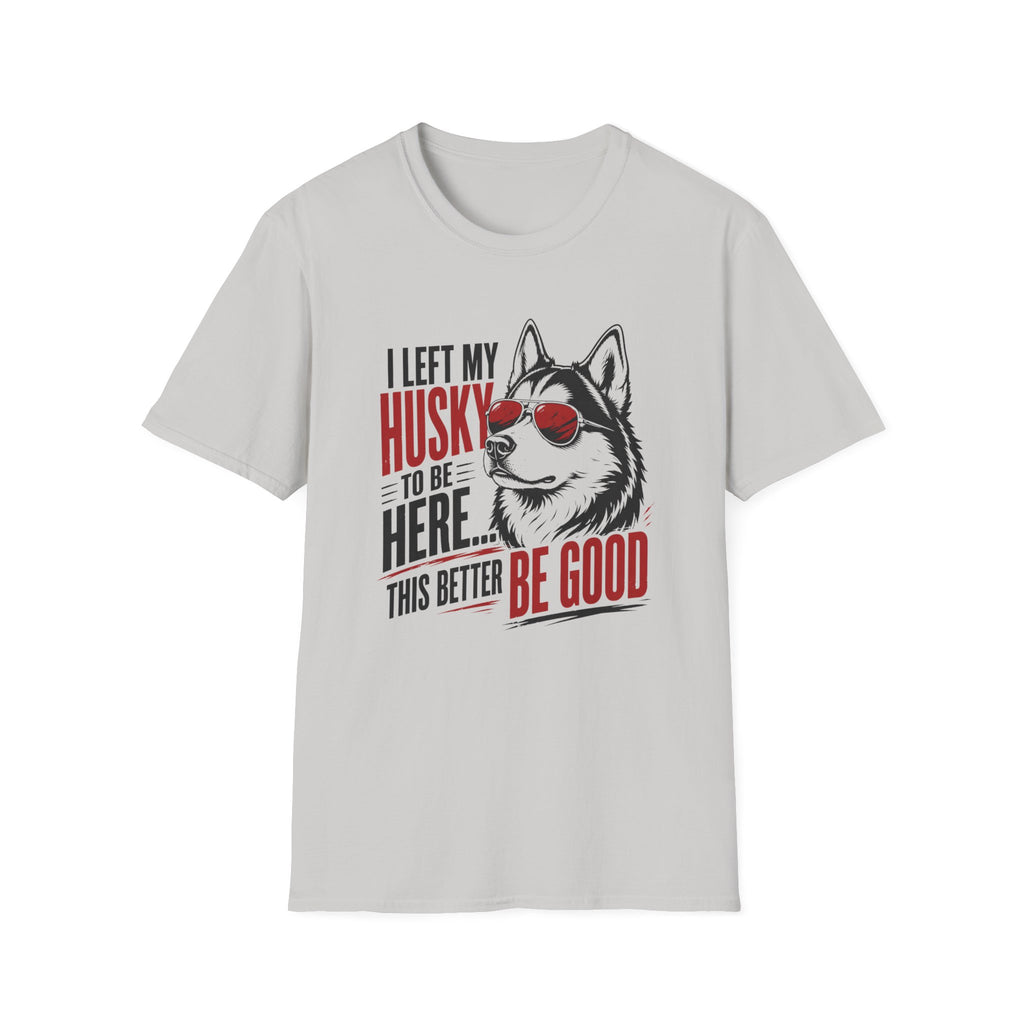 This Better Be Good T-Shirt