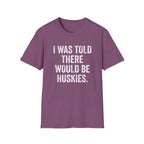 I Was Told T-Shirt