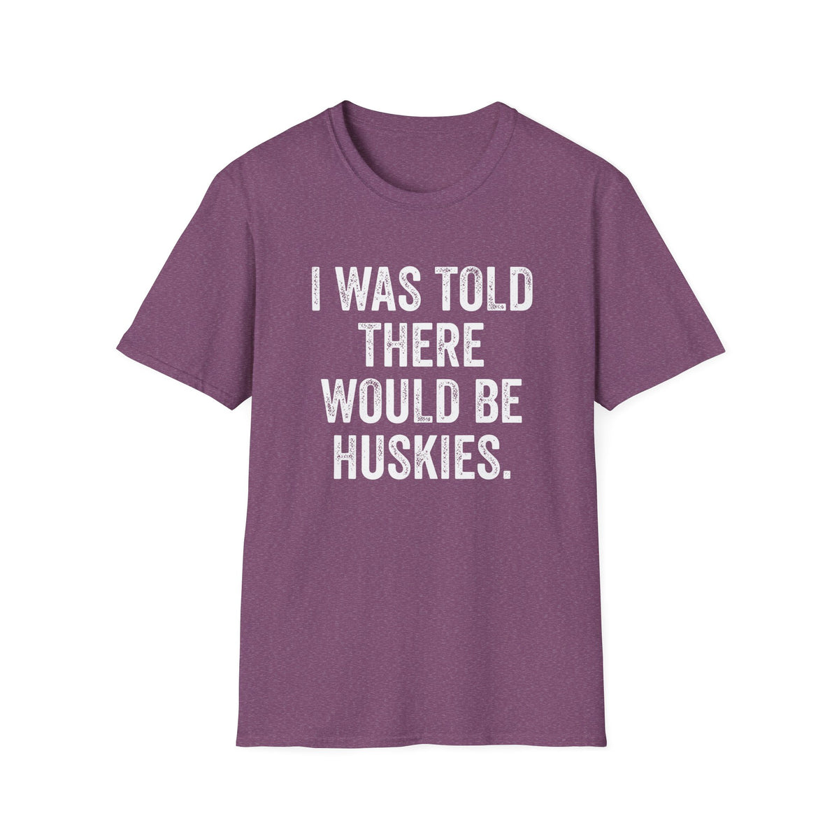 I Was Told T-Shirt