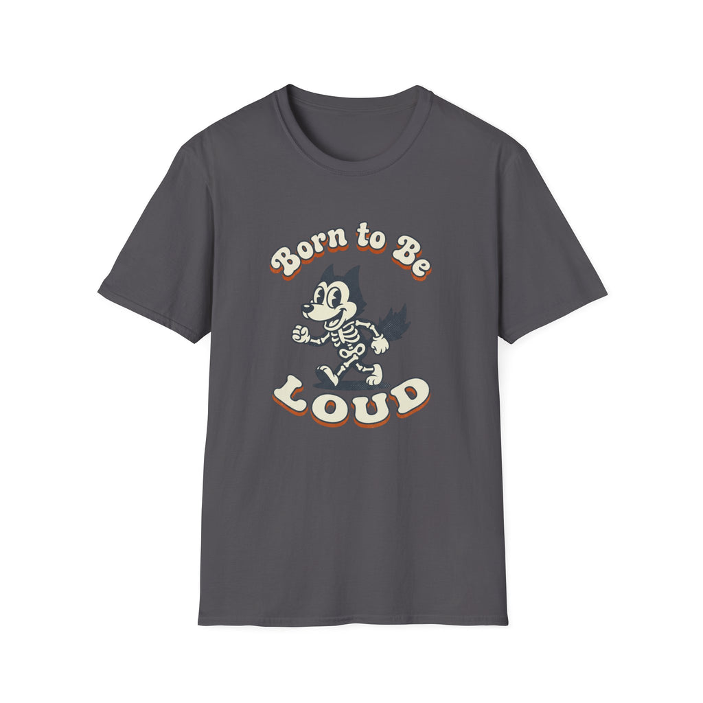 Born To Be Loud T-Shirt