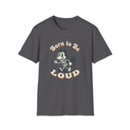 Born To Be Loud T-Shirt