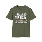 I Walked The Husky T-Shirt