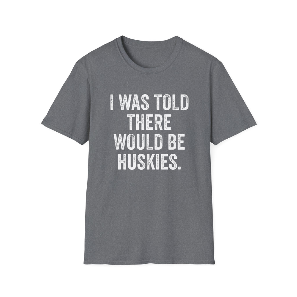 I Was Told T-Shirt