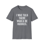 I Was Told T-Shirt