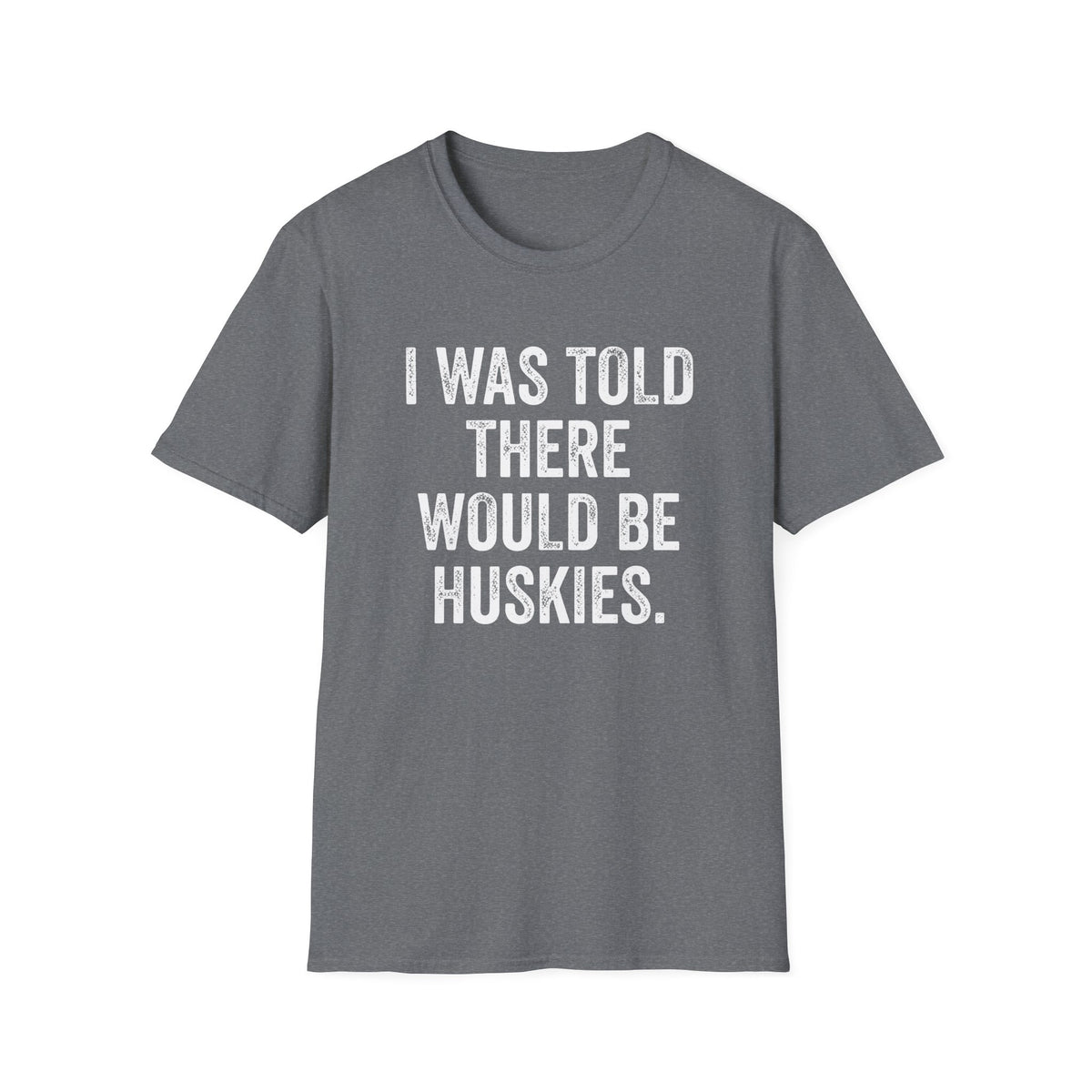 I Was Told T-Shirt