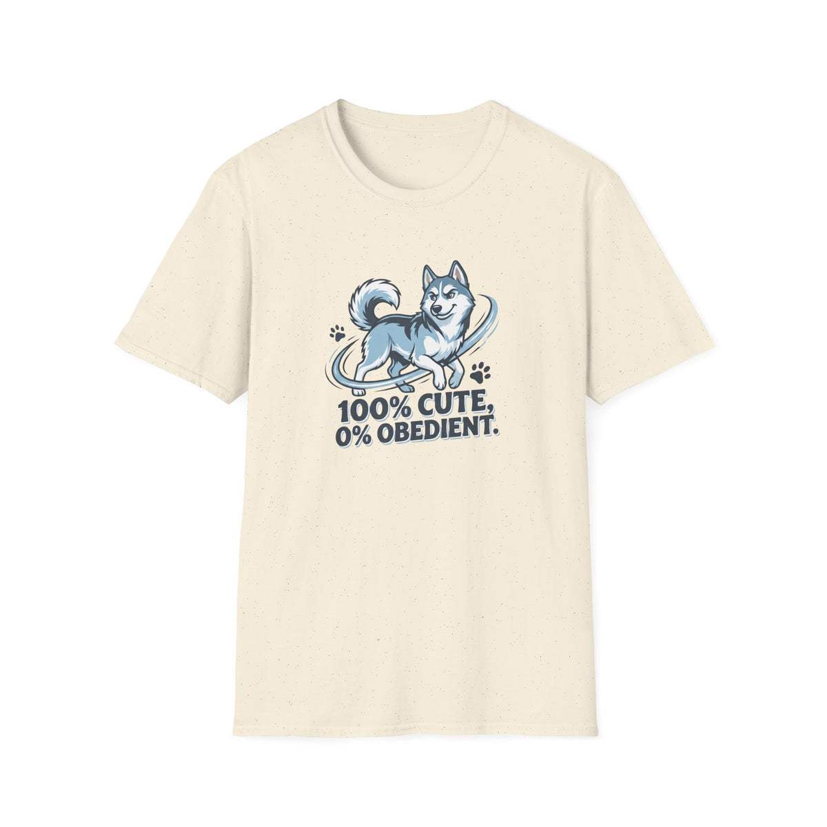100% Cute, 0% Obedient. T-Shirt