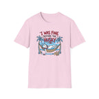 I Was Fine Before T-Shirt