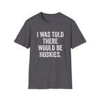 I Was Told T-Shirt