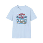 I Was Fine Before T-Shirt