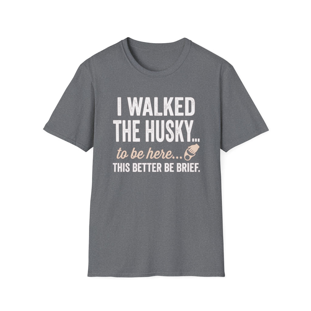 I Walked The Husky T-Shirt