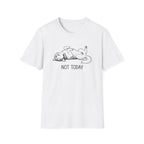 Not Today T-Shirt